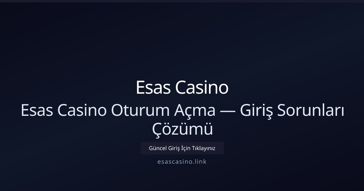 Esas Casino Esas Casino Oturum Açma — Giriş Sorunları Çözümü