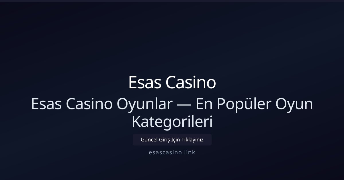 Esas Casino Esas Casino Oyunlar — En Popüler Oyun Kategorileri