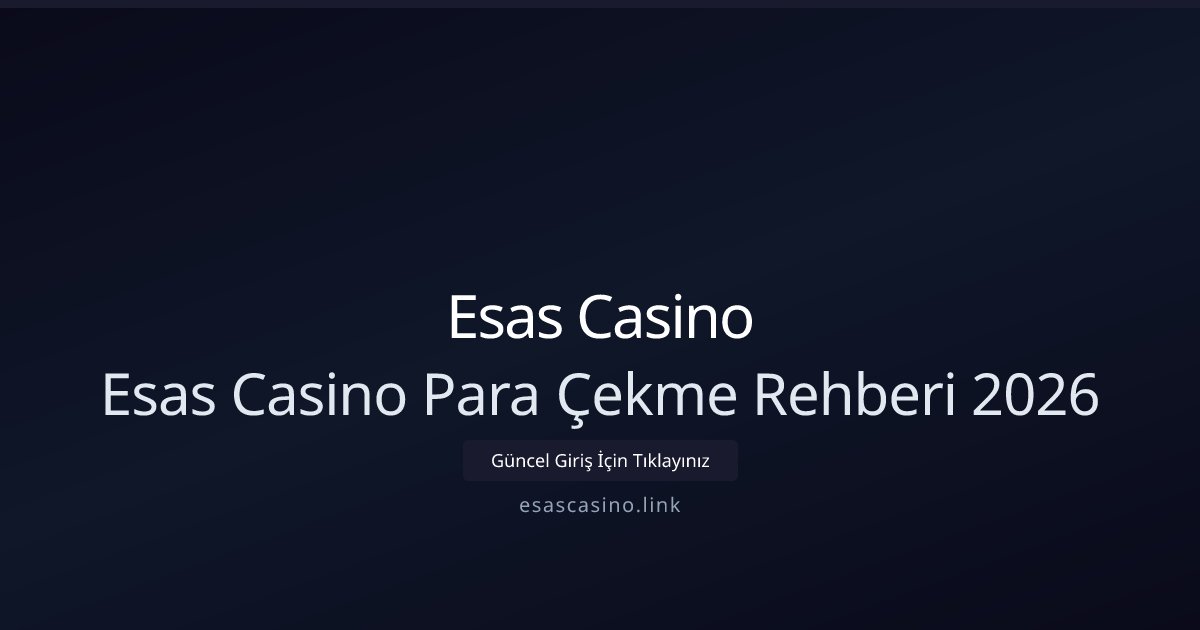 Esas Casino Esas Casino Para Çekme Rehberi 2026