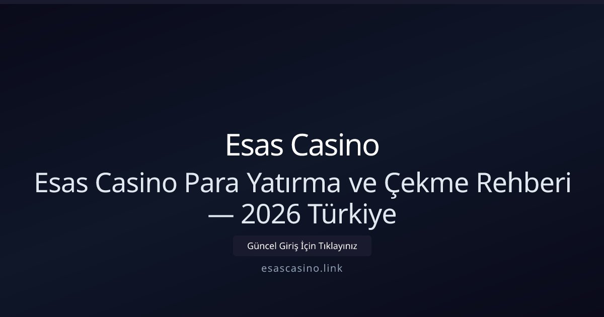 Esas Casino Esas Casino Para Yatırma ve Çekme Rehberi — 2026 Türkiye