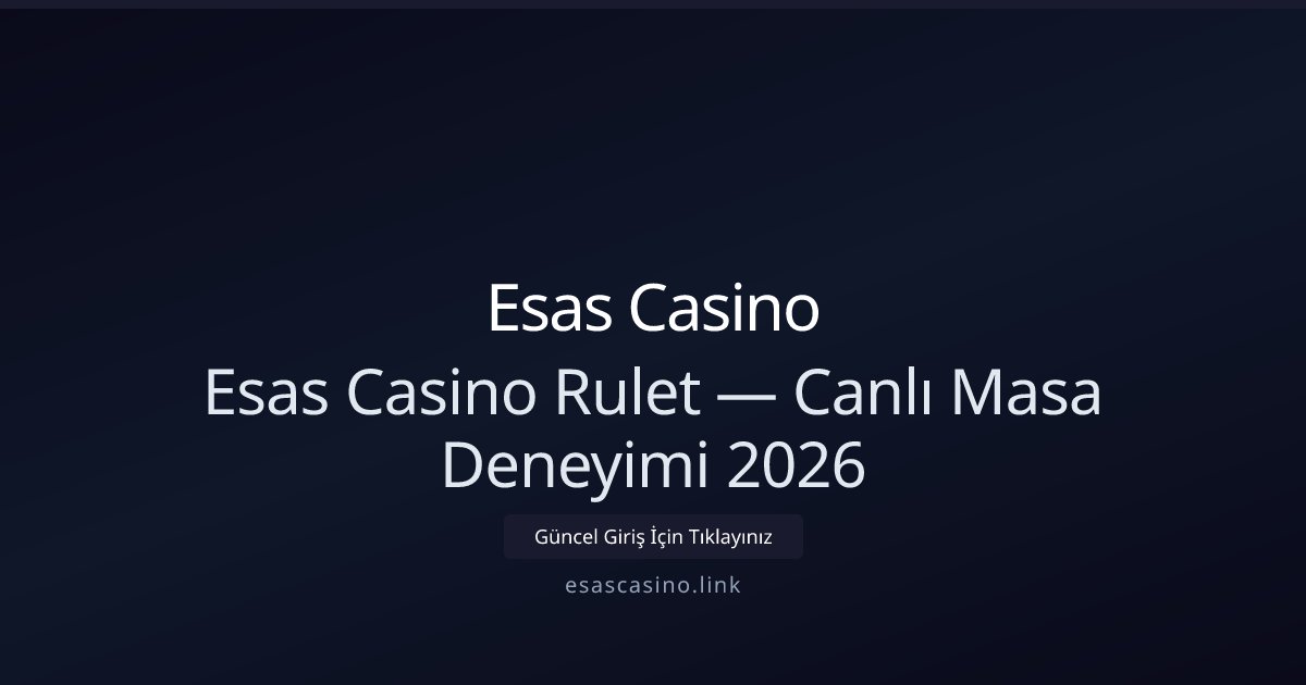 Esas Casino Esas Casino Rulet — Canlı Masa Deneyimi 2026