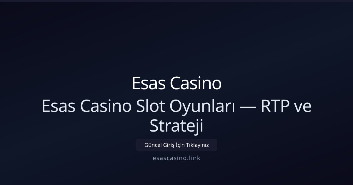 Esas Casino Esas Casino Slot Oyunları — RTP ve Strateji