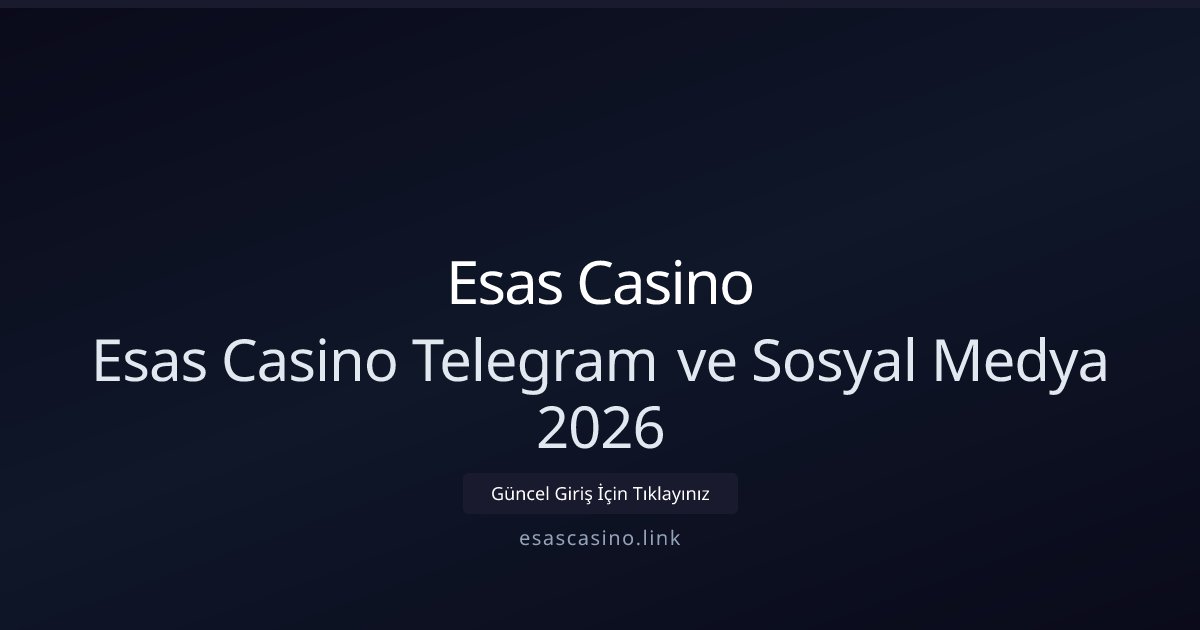 Esas Casino Esas Casino Telegram ve Sosyal Medya 2026