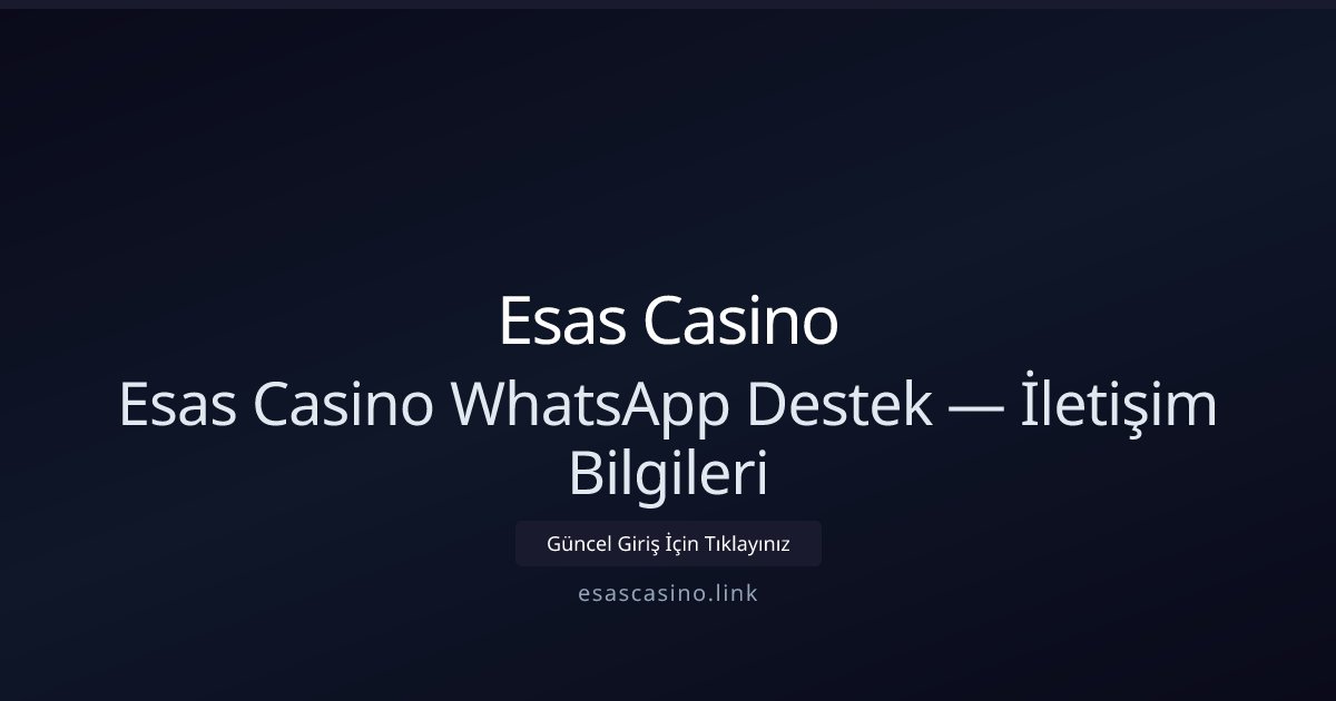 Esas Casino Esas Casino WhatsApp Destek — İletişim Bilgileri
