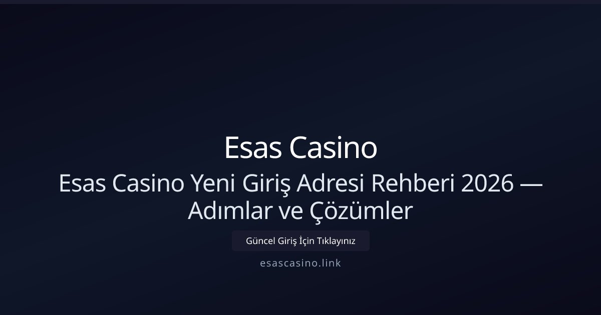 Esas Casino Esas Casino Yeni Giriş Adresi Rehberi 2026 — Adımlar ve Çözümler